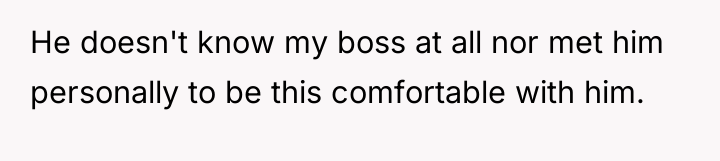 He doesn't know my boss at all nor met him...