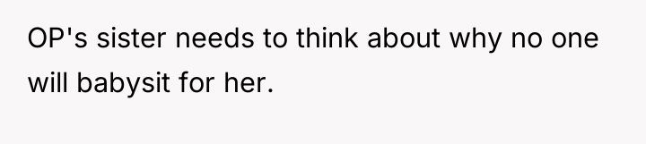 OP's sister needs to think about why no one will...