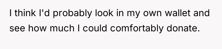 I think I'd probably look in my own wallet and...