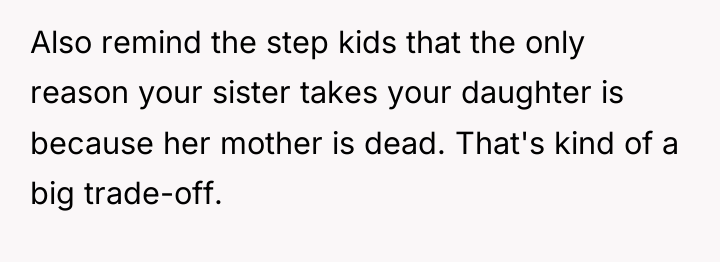 Also remind the step kids that the only reason your...