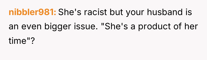 nibbler981 She's racist but your husband is an even bigger...