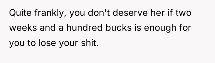 Quite frankly, you don't deserve her if two weeks and...