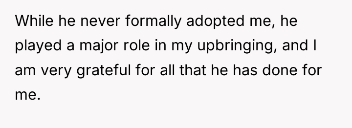 While he never formally adopted me, he played a major...
