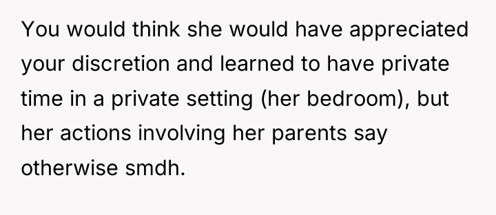 You would think she would have appreciated your discretion and...