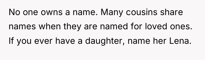 No one owns a name. Many cousins share names when...