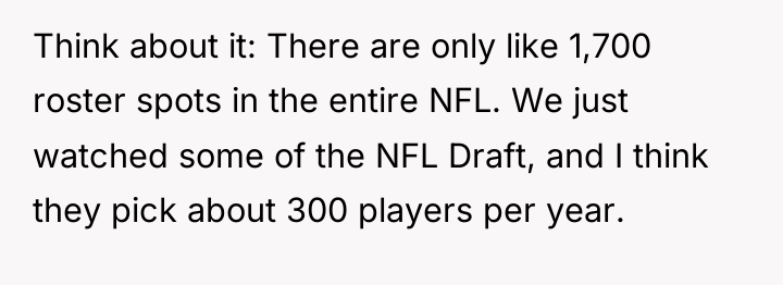 Think about it: There are only like 1,700 roster spots...