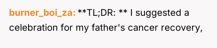 burner_boi_za **TL;DR: ** I suggested a celebration for my father's...