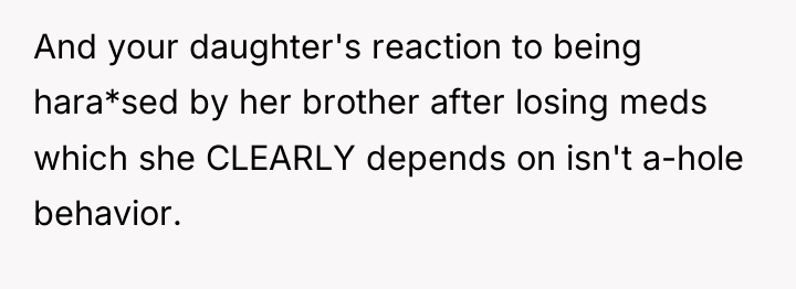And your daughter's reaction to being hara*sed by her brother...