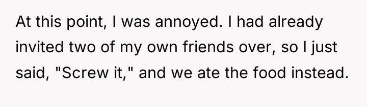 At this point, I was annoyed. I had already invited...