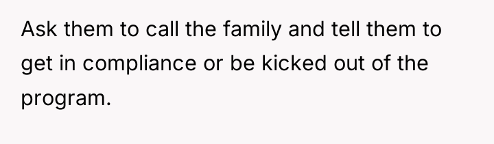 Ask them to call the family and tell them to...