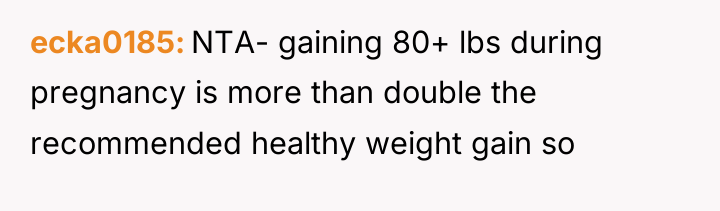 ecka0185 NTA- gaining 80+ lbs during pregnancy is more than...