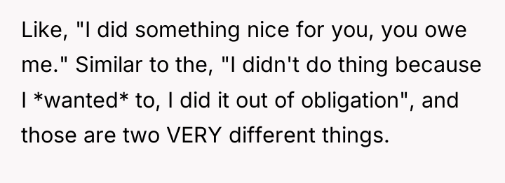 Like, "I did something nice for you, you owe me."...