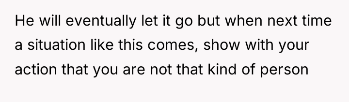 He will eventually let it go but when next time...