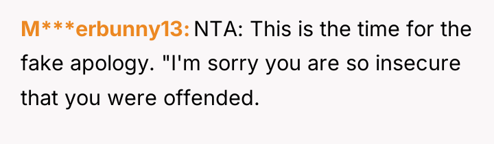 M***erbunny13 NTA: This is the time for the fake apology....