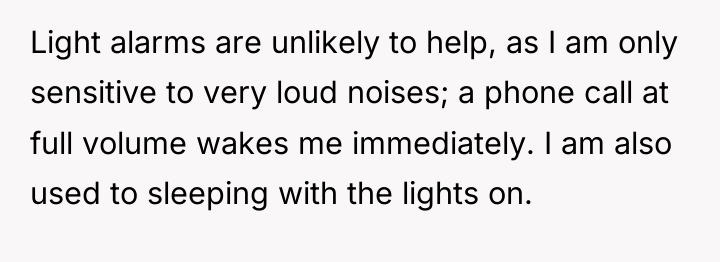 Light alarms are unlikely to help, as I am only...