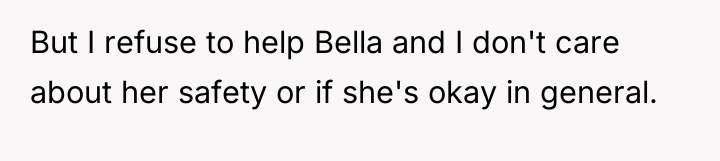 But I refuse to help Bella and I don't care...