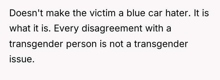 Doesn't make the victim a blue car hater. It is...