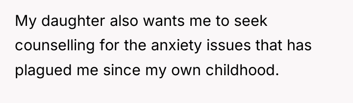 My daughter also wants me to seek counselling for the...