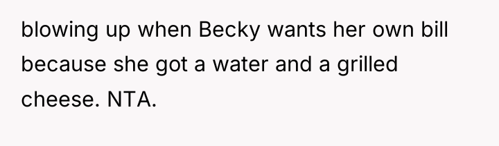 blowing up when Becky wants her own bill because she...