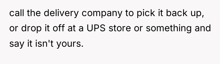 call the delivery company to pick it back up, or...