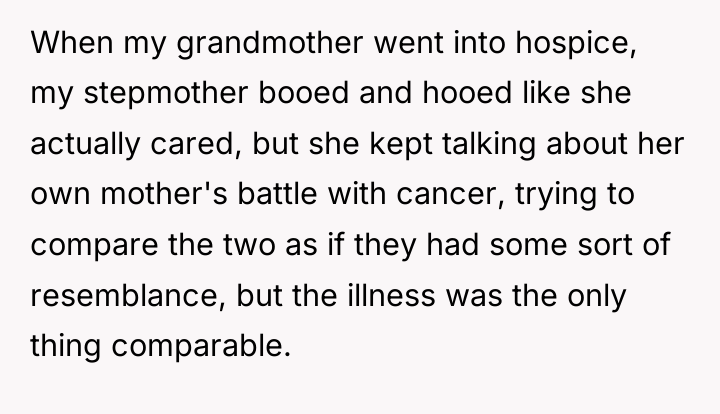 When my grandmother went into hospice, my stepmother booed and...