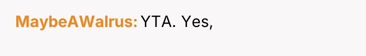 MaybeAWalrus YTA. Yes,