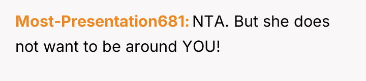 Most-Presentation681 NTA. But she does not want to be around...