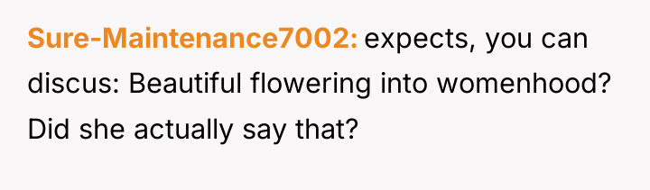 Sure-Maintenance7002 expects, you can discus: Beautiful flowering into womenhood? Did...