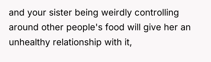 and your sister being weirdly controlling around other people's food...