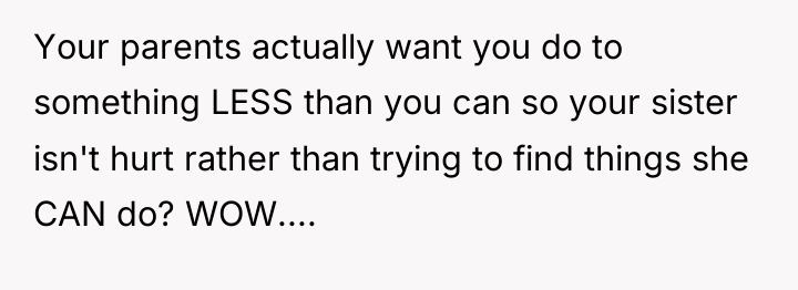 Your parents actually want you do to something LESS than...