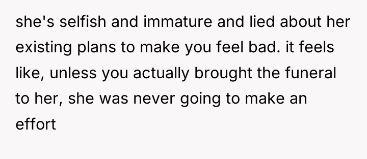 she's selfish and immature and lied about her existing plans...