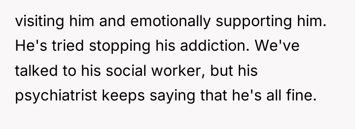 visiting him and emotionally supporting him. He's tried stopping his...