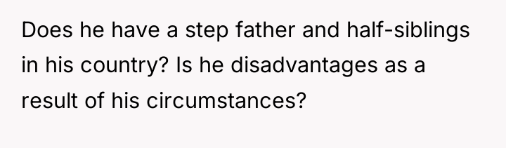 Does he have a step father and half-siblings in his...
