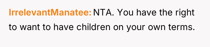 IrrelevantManatee NTA. You have the right to want to have...