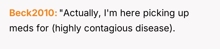 Beck2010 "Actually, I'm here picking up meds for (highly contagious...