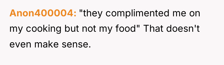 Anon400004 "they complimented me on my cooking but not my...