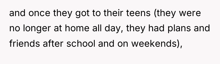 and once they got to their teens (they were no...