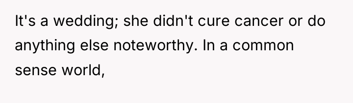 It's a wedding; she didn't cure cancer or do anything...