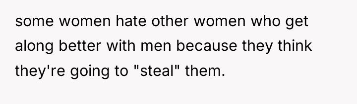 some women hate other women who get along better with...