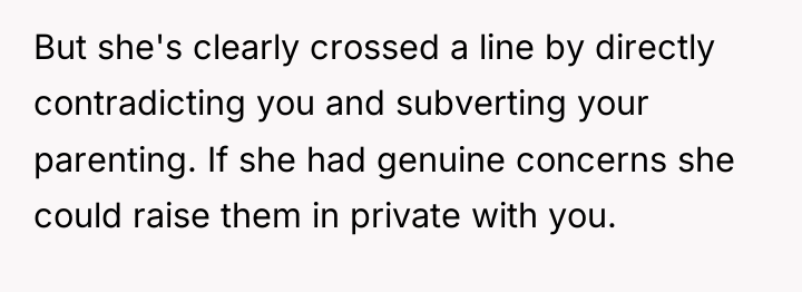 But she's clearly crossed a line by directly contradicting you...