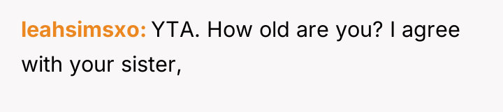 leahsimsxo YTA. How old are you? I agree with your...