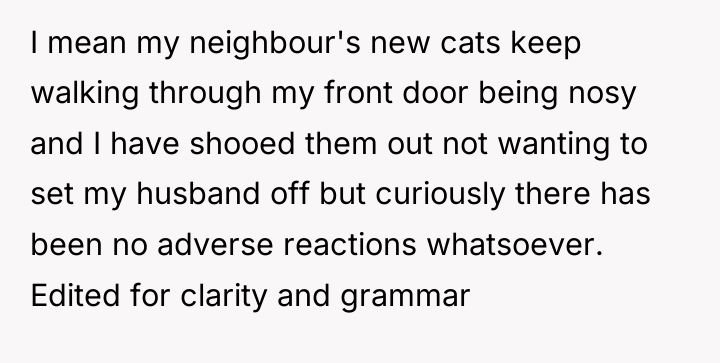 I mean my neighbour's new cats keep walking through my...