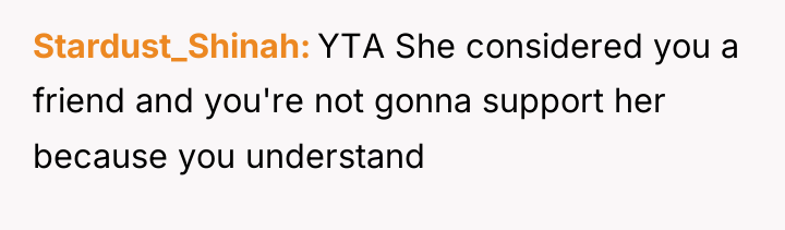 Stardust_Shinah YTA She considered you a friend and you're not...