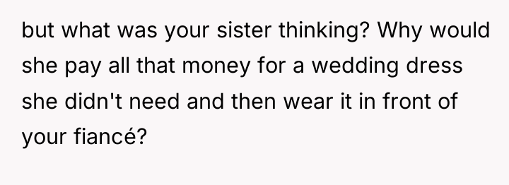 but what was your sister thinking? Why would she pay...