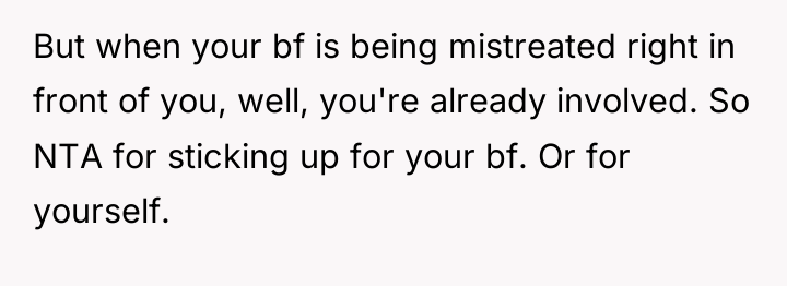 But when your bf is being mistreated right in front...