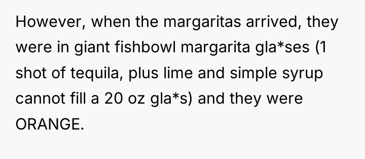 However, when the margaritas arrived, they were in giant fishbowl...