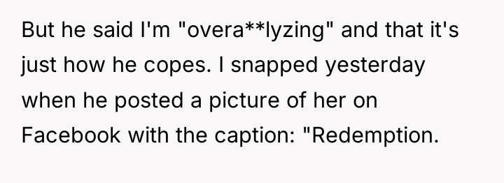 But he said I'm "overa**lyzing" and that it's just how...