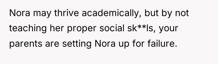 Nora may thrive academically, but by not teaching her proper...