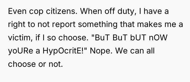 Even cop citizens. When off duty, I have a right...