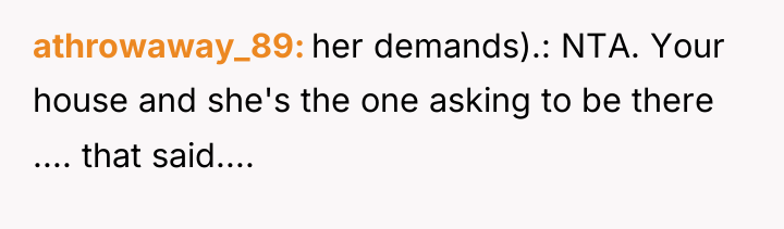 athrowaway_89 her demands).: NTA. Your house and she's the one...